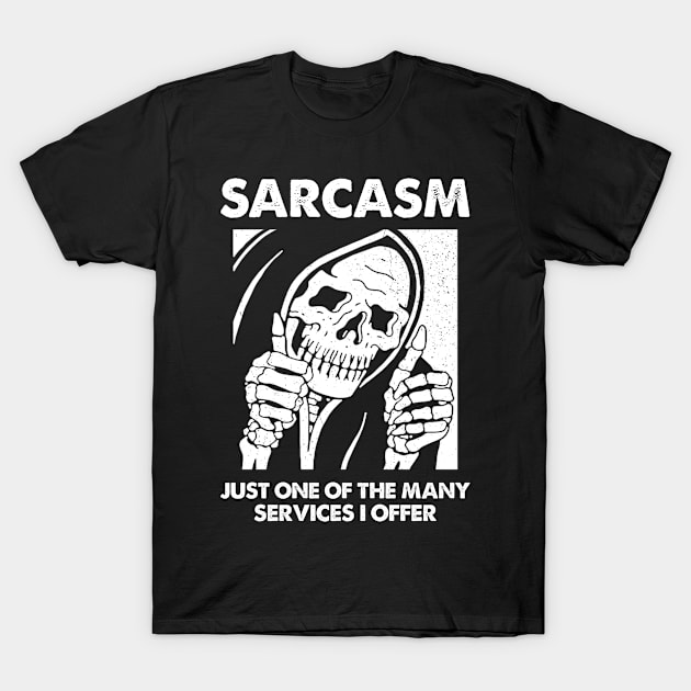 Sarcasm - Just One Of The Many Services I Offer T-Shirt by Three Meat Curry